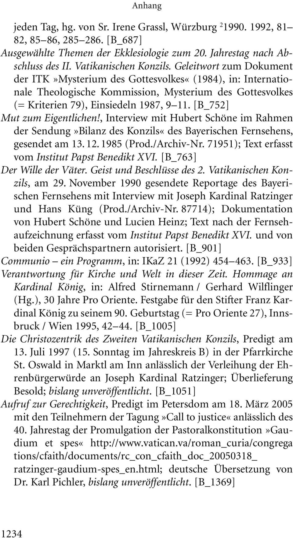 [B_752] Mut zum Eigentlichen!, Interview mit Hubert Schöne im Rahmen der Sendung»Bilanz des Konzils«des Bayerischen Fernsehens, gesendet am 13. 12. 1985 (Prod./Archiv-Nr.