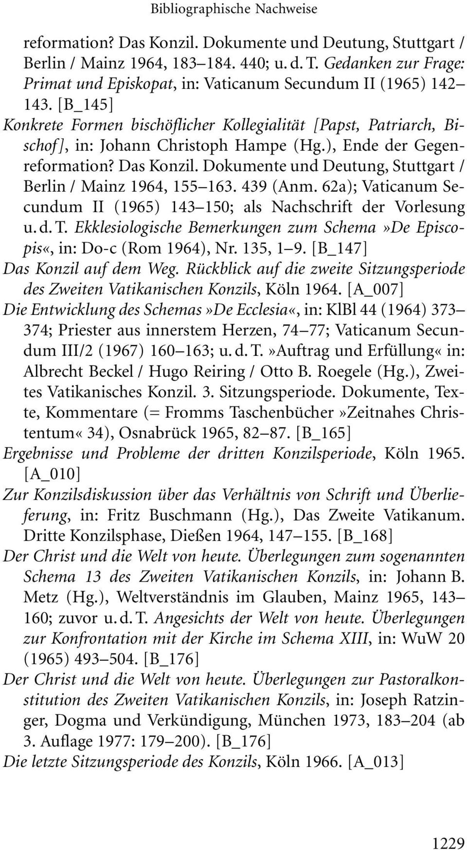 ), Ende der Gegenreformation? Das Konzil. Dokumente und Deutung, Stuttgart / Berlin / Mainz 1964, 155 163. 439 (Anm. 62a); Vaticanum Secundum II (1965) 143 150; als Nachschrift der Vorlesung u. d. T.