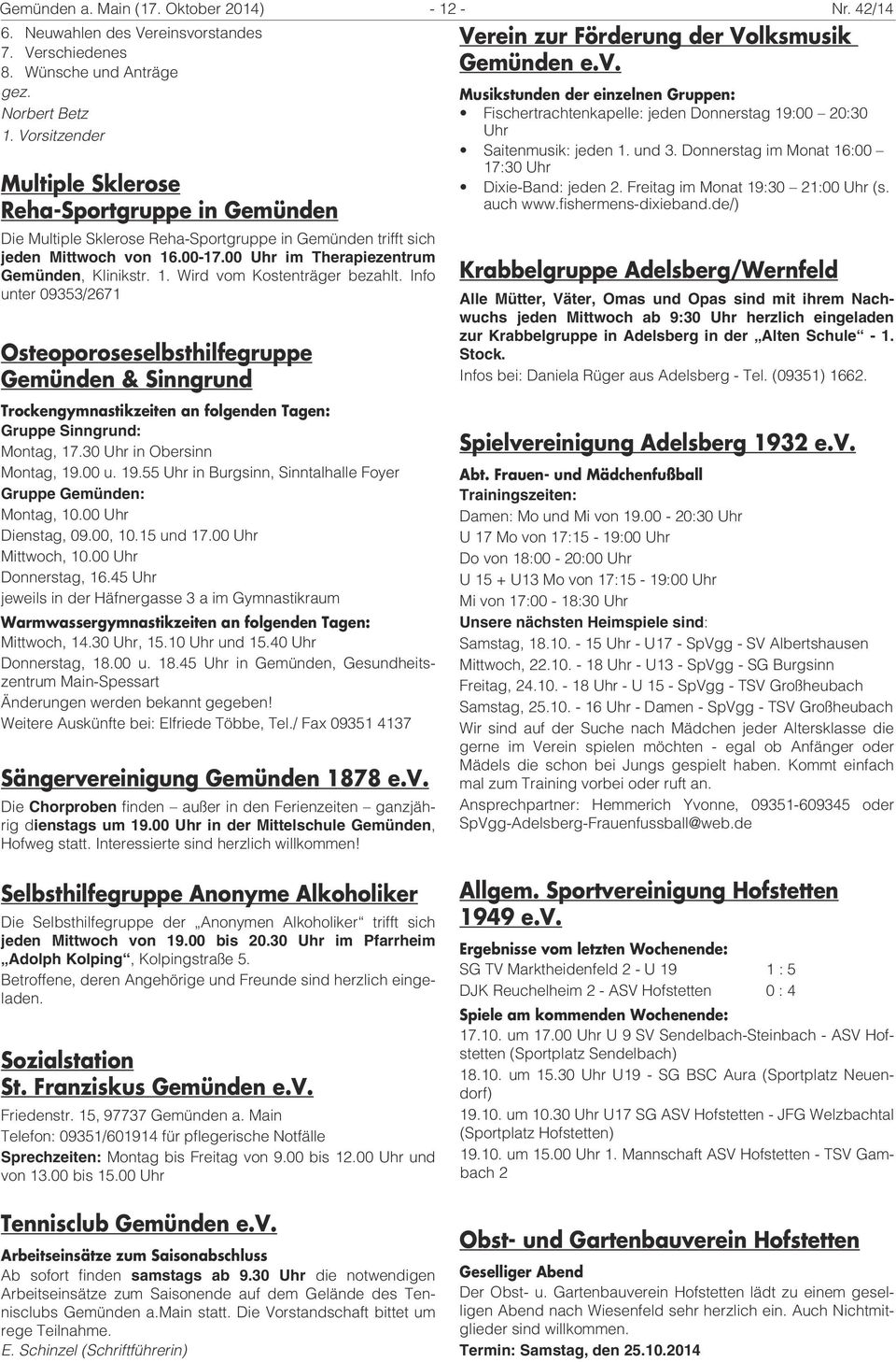 Info unter 09353/2671 Osteoporoseselbsthilfegruppe Gemünden & Sinngrund Trockengymnastikzeiten an folgenden Tagen: Gruppe Sinngrund: Montag, 17.30 Uhr in Obersinn Montag, 19.