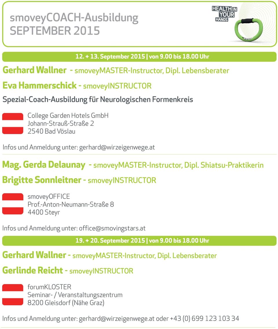 September 2015 von 9.00 bis 18.00 Uhr Infos und Anmeldung unter: gerhard@wirzeigenwege.at Mag. Gerda Delaunay - smoveymaster-instructor, Dipl.