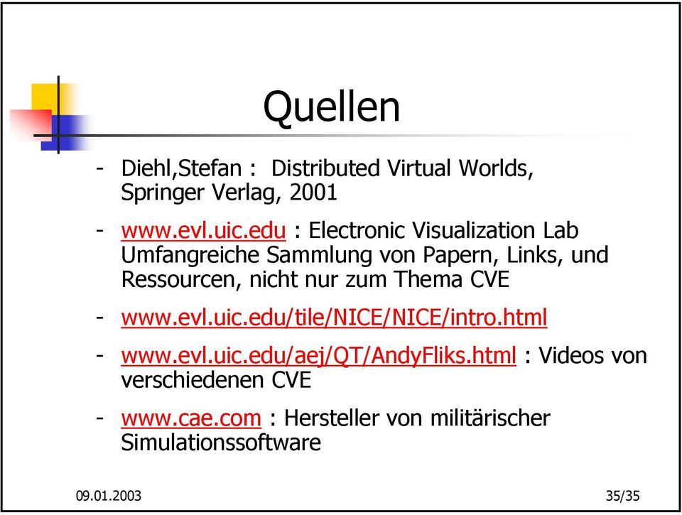 nur zum Thema CVE - www.evl.uic.edu/tile/nice/nice/intro.html - www.evl.uic.edu/aej/qt/andyfliks.