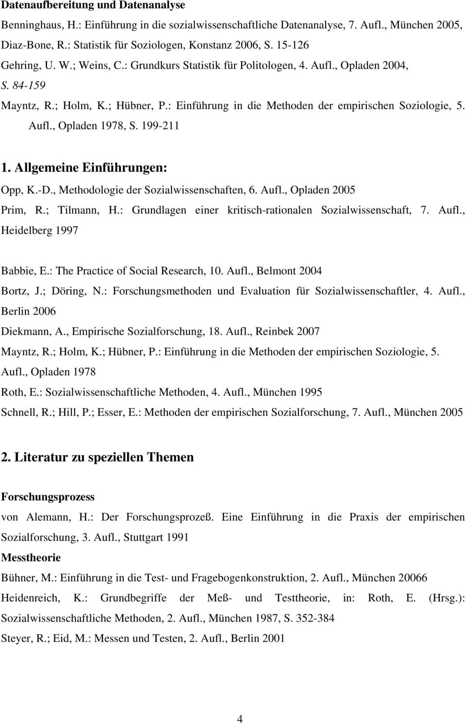 Aufl., Opladen 1978, S. 199-211 1. Allgemeine Einführungen: Opp, K.-D., Methodologie der Sozialwissenschaften, 6. Aufl., Opladen 2005 Prim, R.; Tilmann, H.