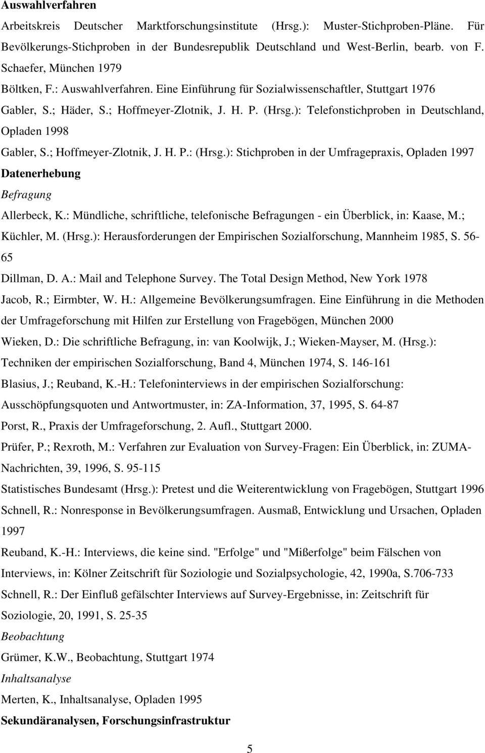 ): Telefonstichproben in Deutschland, Opladen 1998 Gabler, S.; Hoffmeyer-Zlotnik, J. H. P.: (Hrsg.): Stichproben in der Umfragepraxis, Opladen 1997 Datenerhebung Befragung Allerbeck, K.