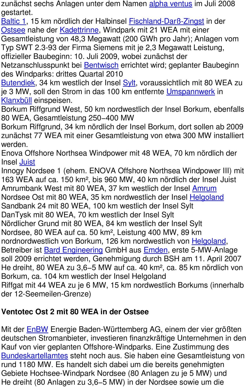 2.3-93 der Firma Siemens mit je 2,3 Megawatt Leistung, offizieller Baubeginn: 10.