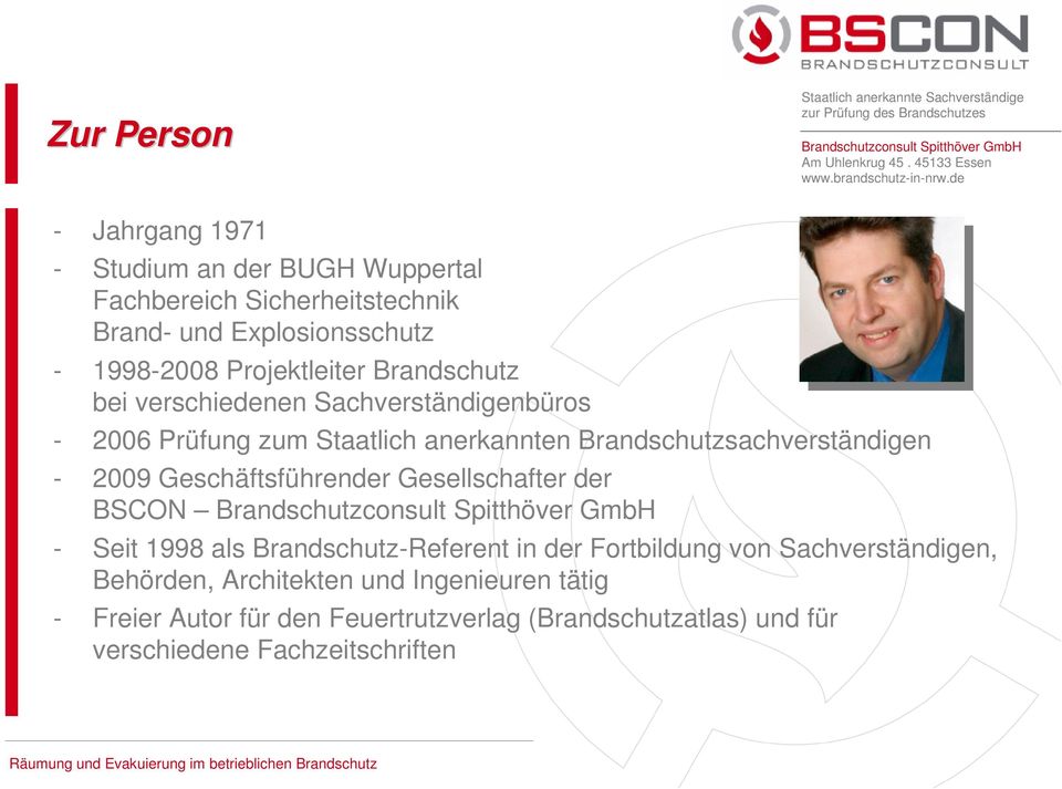 Brandschutzsachverständigen - 2009 Geschäftsführender Gesellschafter der BSCON - Seit 1998 als Brandschutz-Referent in der