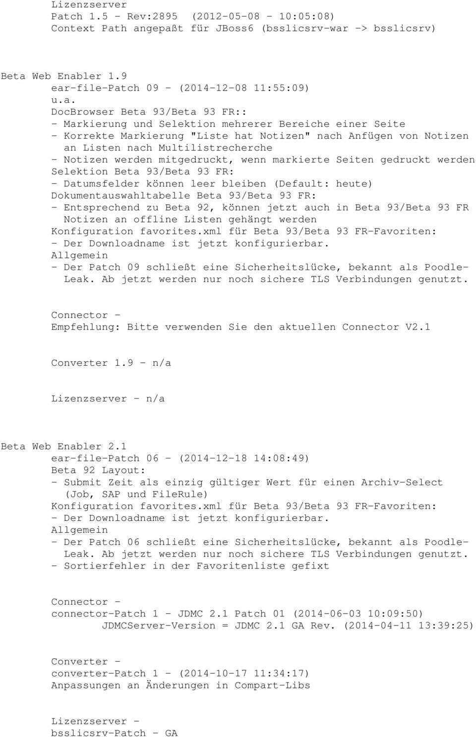 h angepaßt für JBoss6 (bsslicsrv-war -> bsslicsrv) Beta Web Enabler 1.9 ear-file-patch 09 - (2014-12-08 11:55:09) u.a. DocBrowser Beta 93/Beta 93 FR:: - Markierung und Selektion mehrerer Bereiche