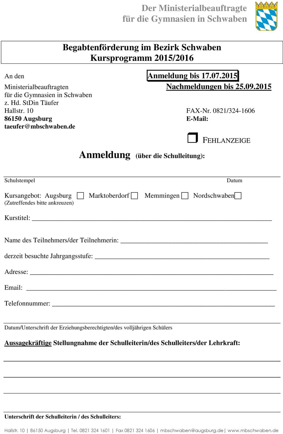 de FEHLANZEIGE Anmeldung (über die Schulleitung): Schulstempel Kursangebt: Augsburg Marktberdrf (Zutreffendes bitte ankreuzen) Datum Memmingen Nrdschwaben Kurstitel: Name des