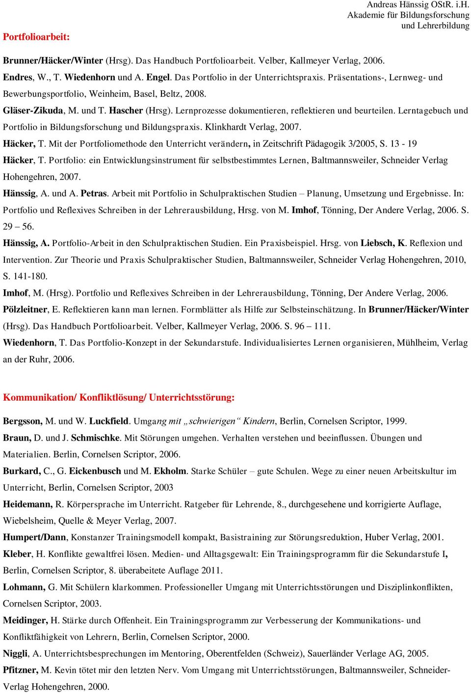 Lernprozesse dokumentieren, reflektieren und beurteilen. Lerntagebuch und Portfolio in Bildungsforschung und Bildungspraxis. Klinkhardt Verlag, 2007. Häcker, T.