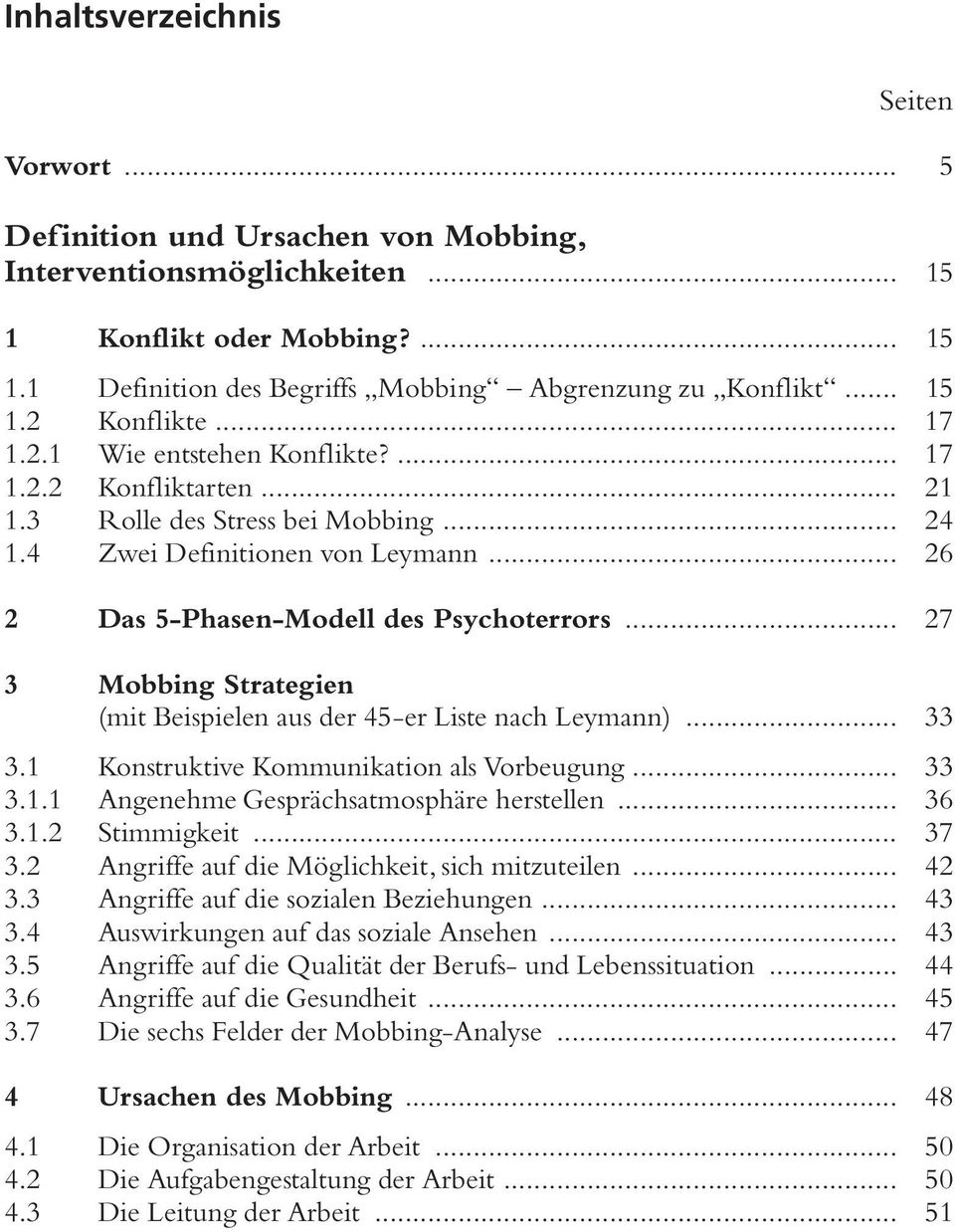 .. 26 2 Das 5-Phasen-Modell des Psychoterrors... 27 3 Mobbing Strategien (mit Beispielen aus der 45-er Liste nach Leymann)... 33 3.1 Konstruktive Kommunikation als Vorbeugung... 33 3.1.1 Angenehme Gesprächsatmosphäre herstellen.