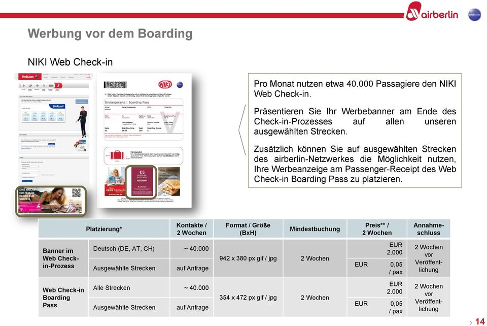 Zusätzlich können Sie auf ausgewählten Strecken des airberlin-netzwerkes die Möglichkeit nutzen, Ihre Werbeanzeige am Passenger-Receipt des Web Check-in Boarding Pass zu platzieren.