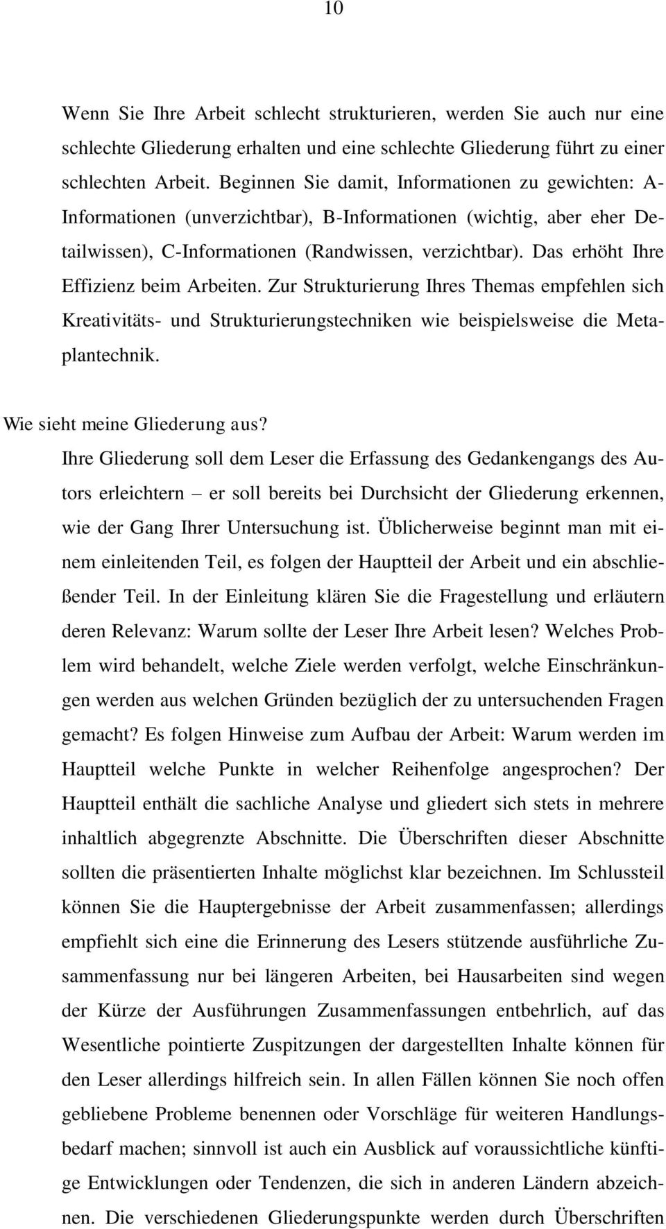 Das erhöht Ihre Effizienz beim Arbeiten. Zur Strukturierung Ihres Themas empfehlen sich Kreativitäts- und Strukturierungstechniken wie beispielsweise die Metaplantechnik.