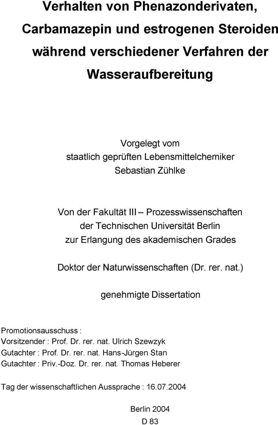 Grades Doktor der Naturwissenschaften (Dr. rer. nat.) genehmigte Dissertation Promotionsausschuss : Vorsitzender : Prof. Dr. rer. nat. Ulrich Szewzyk Gutachter : Prof.