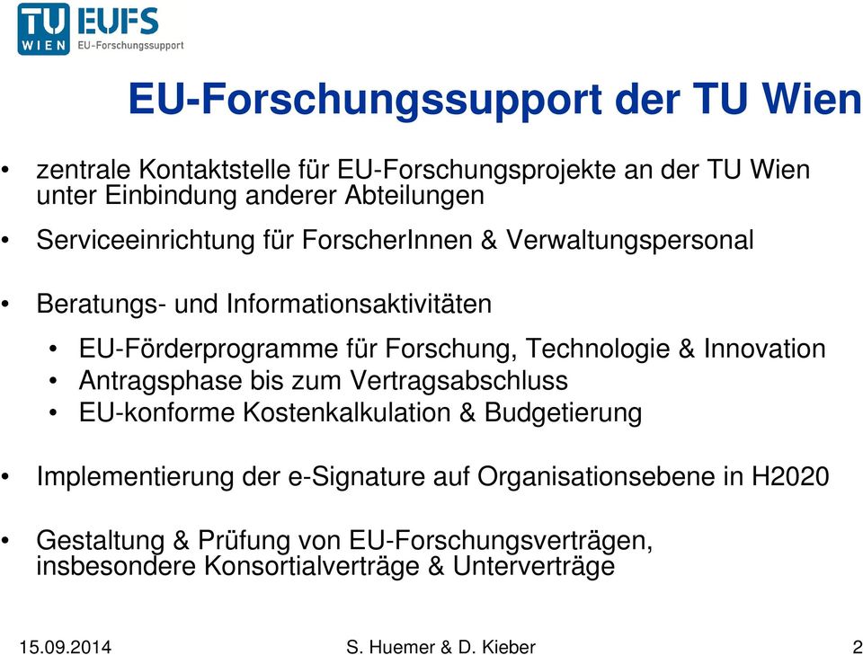 Technologie & Innovation Antragsphase bis zum Vertragsabschluss EU-konforme Kostenkalkulation & Budgetierung Implementierung der e-signature