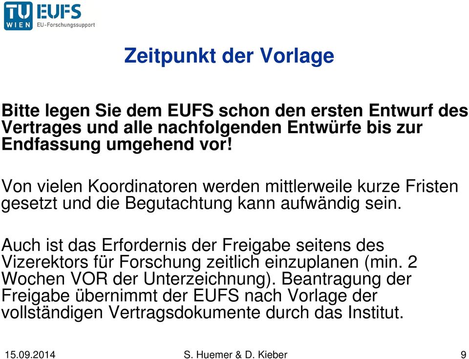 Auch ist das Erfordernis der Freigabe seitens des Vizerektors für Forschung zeitlich einzuplanen (min. 2 Wochen VOR der Unterzeichnung).