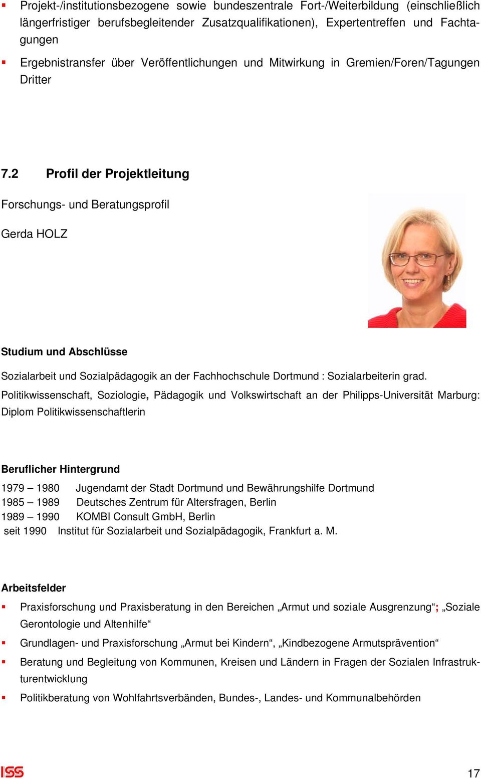2 Profil der Projektleitung Forschungs- und Beratungsprofil Gerda HOLZ Studium und Abschlüsse Sozialarbeit und Sozialpädagogik an der Fachhochschule Dortmund : Sozialarbeiterin grad.