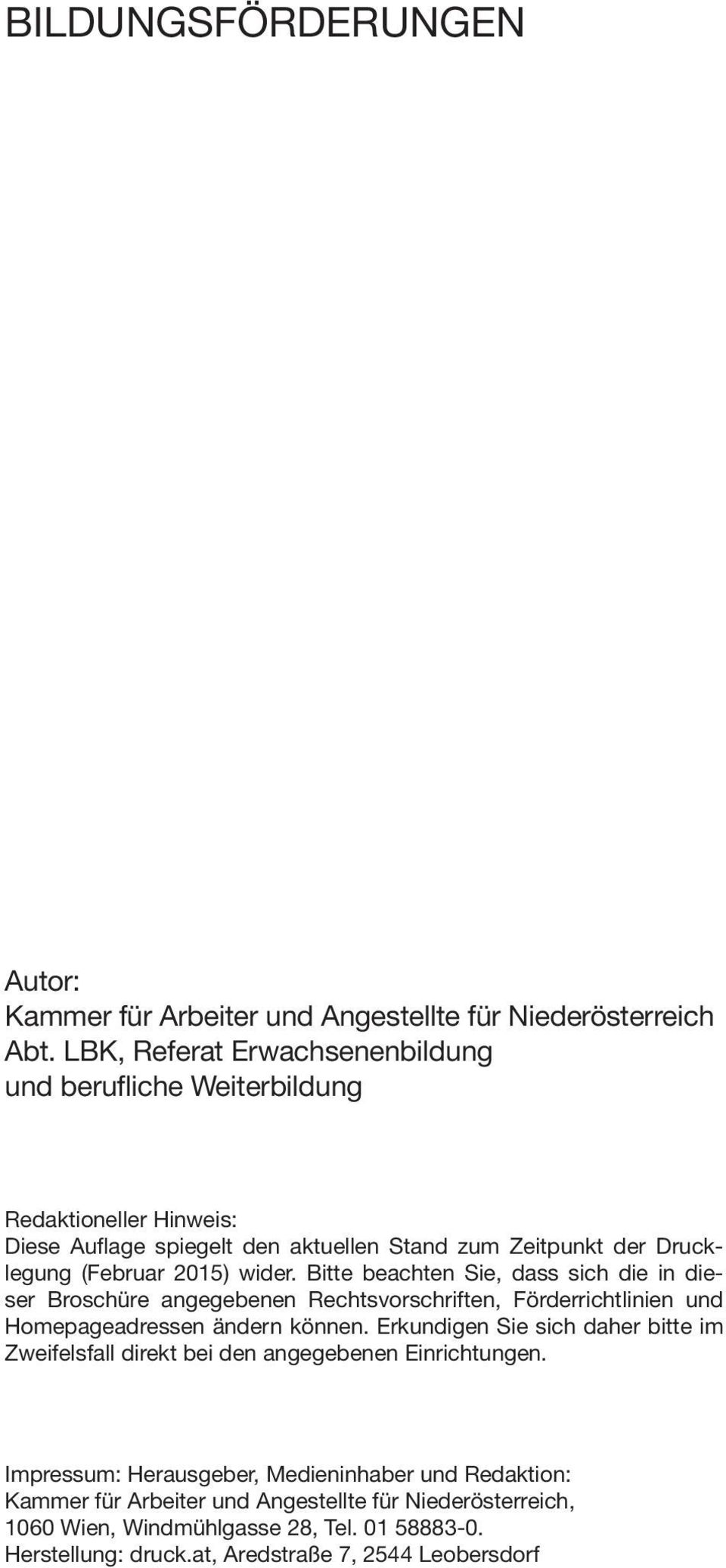 wider. Bitte beachten Sie, dass sich die in dieser Broschüre angegebenen Rechtsvorschriften, Förderrichtlinien und Homepageadressen ändern können.