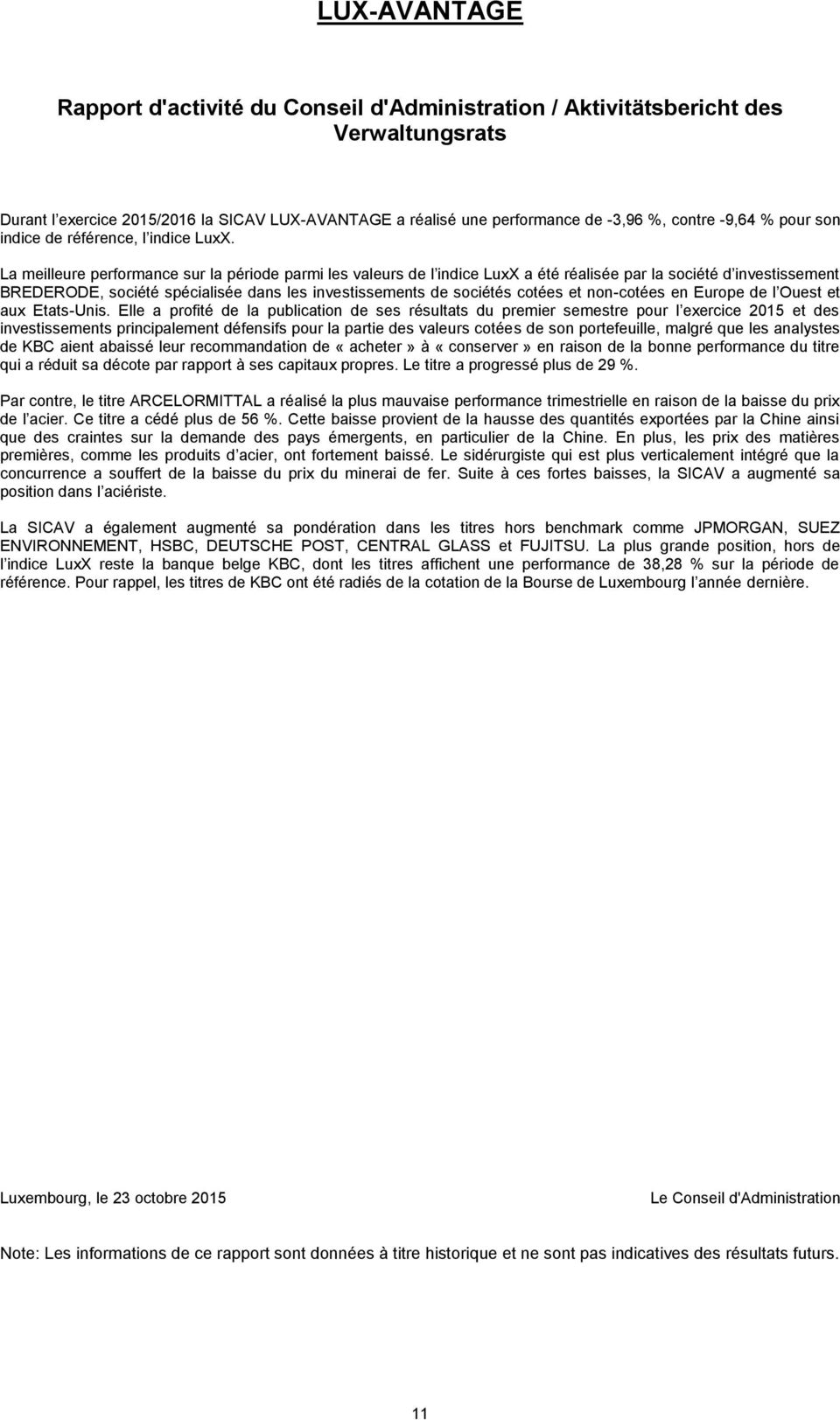 La meilleure performance sur la période parmi les valeurs de l indice LuxX a été réalisée par la société d investissement BREDERODE, société spécialisée dans les investissements de sociétés cotées et