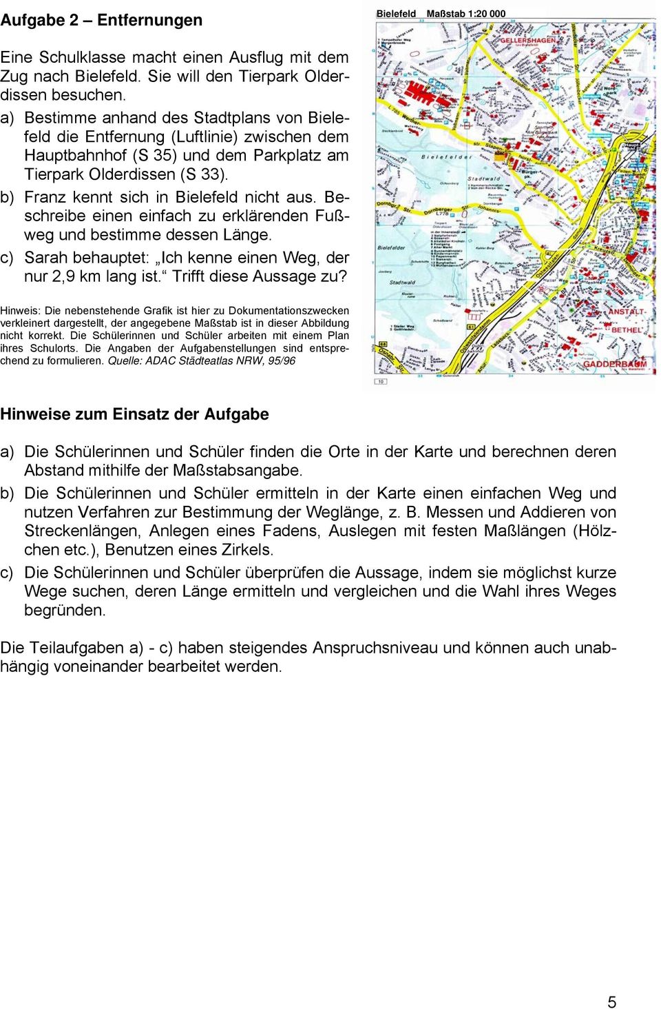 b) Franz kennt sich in Bielefeld nicht aus. Beschreibe einen einfach zu erklärenden Fußweg und bestimme dessen Länge. c) Sarah behauptet: Ich kenne einen Weg, der nur 2,9 km lang ist.