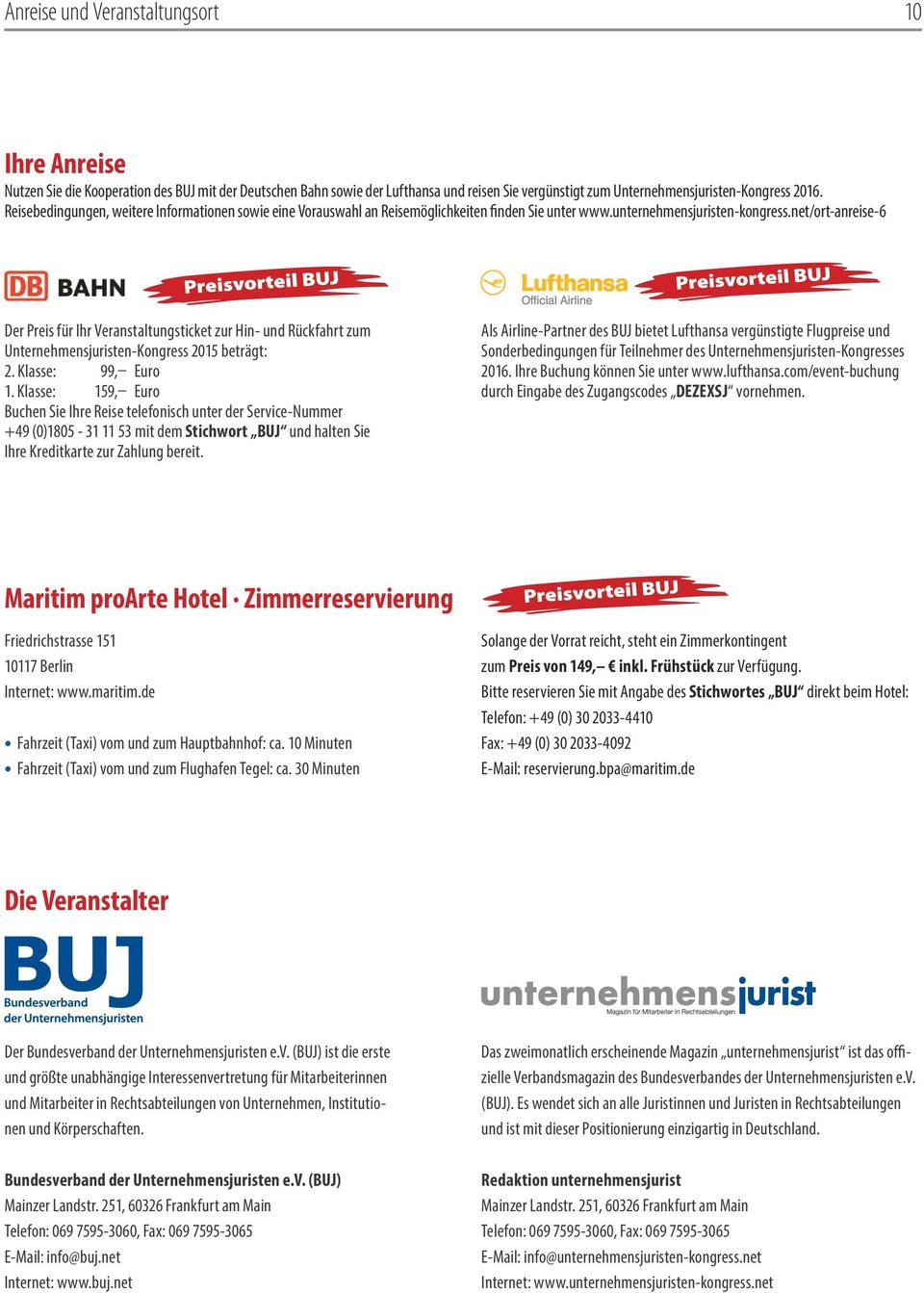 net/ort-anreise-6 Der Preis für Ihr Veranstaltungsticket zur Hin- und Rückfahrt zum Unternehmensjuristen-Kongress 2015 beträgt: 2. Klasse: 99, Euro 1.