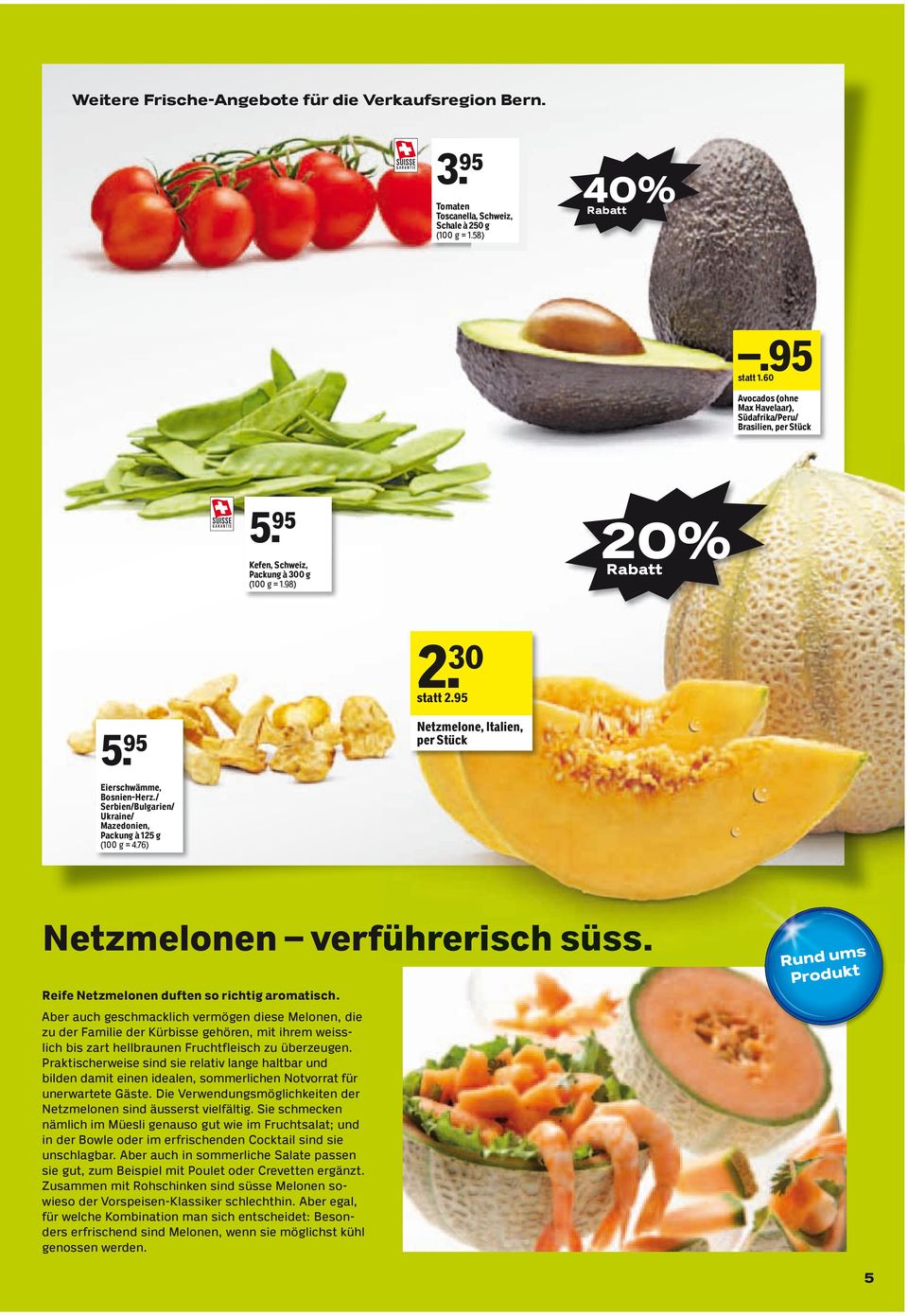 95 Netzmelone, Italien, per Stück Eierschwämme, Bosnien Herz./ Serbien/Bulgarien/ Ukraine/ Mazedonien, Packung à 125 g (100 g = 4.76) Netzmelonen verführerisch süss.