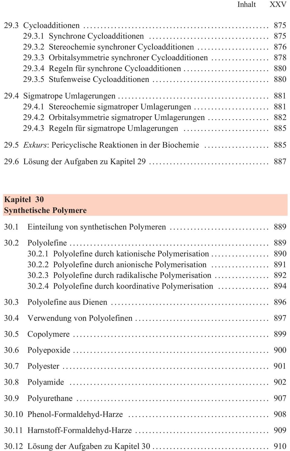 .. 885 29.5 Exkurs: Pericyclische Reaktionen in der Biochemie... 885 29.6 Lösung der Aufgaben zu Kapitel 29.... 887 Kapitel 30 Synthetische Polymere 30.1 Einteilung von synthetischen Polymeren.
