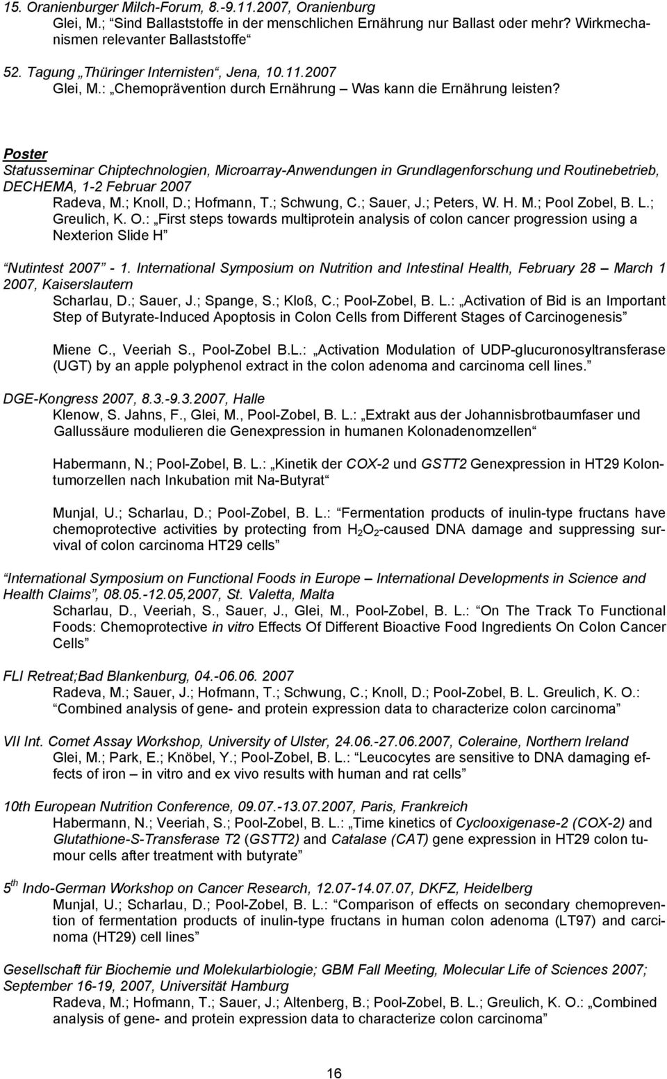 Poster Statusseminar Chiptechnologien, Microarray-Anwendungen in Grundlagenforschung und Routinebetrieb, DECHEMA, 1-2 Februar 2007 Radeva, M.; Knoll, D.; Hofmann, T.; Schwung, C.; Sauer, J.