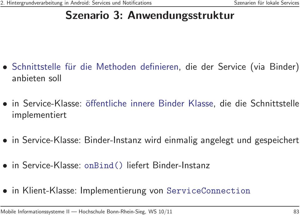 Klasse, die die Schnittstelle implementiert in Service-Klasse: Binder-Instanz wird einmalig angelegt und gespeichert in Service-Klasse: