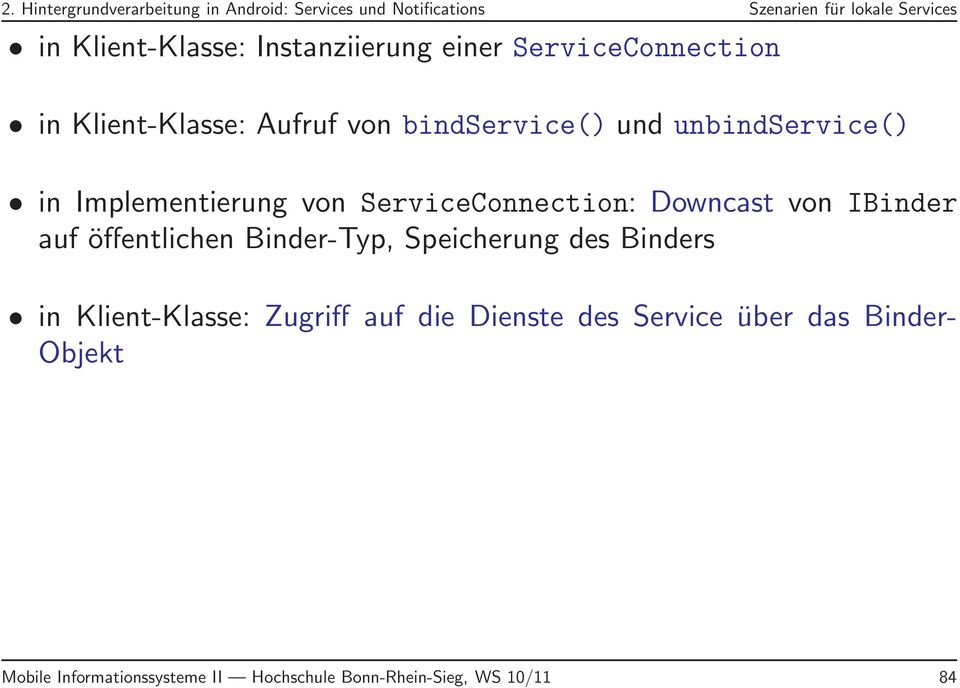 Implementierung von ServiceConnection: Downcast von IBinder auf öffentlichen Binder-Typ, Speicherung des Binders in