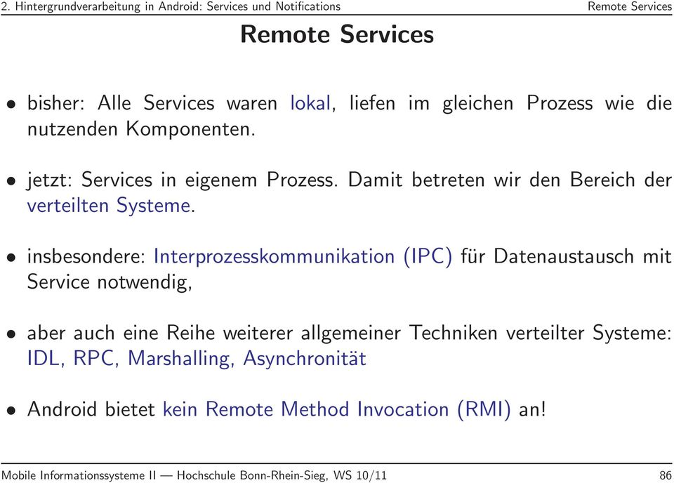 insbesondere: Interprozesskommunikation (IPC) für Datenaustausch mit Service notwendig, aber auch eine Reihe weiterer allgemeiner