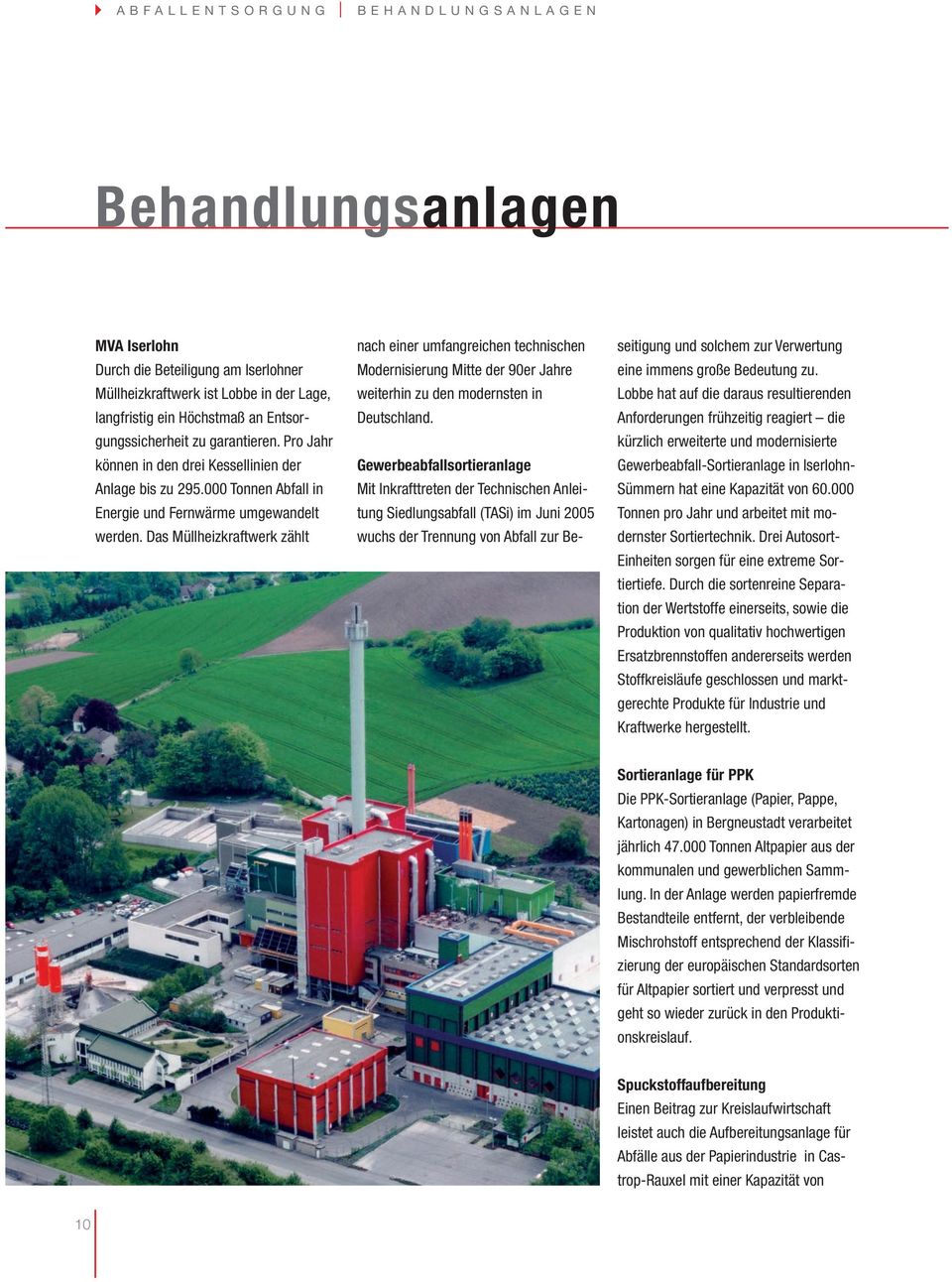 Das Müllheizkraftwerk zählt nach einer umfangreichen technischen Modernisierung Mitte der 90er Jahre weiterhin zu den modernsten in Deutschland.