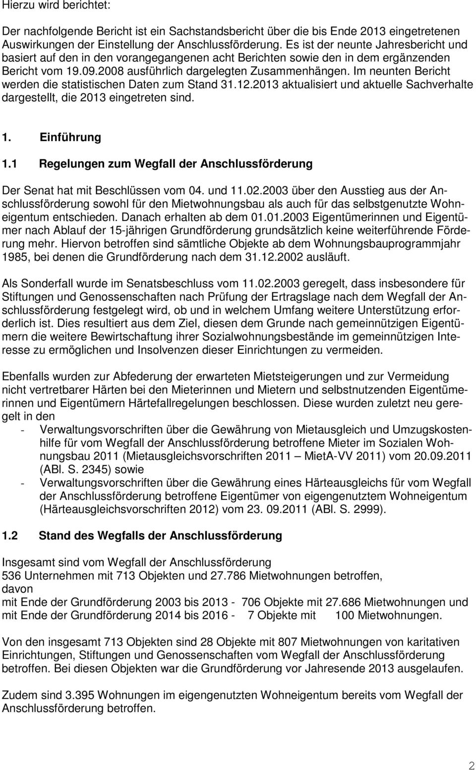 Im neunten Bericht werden die statistischen Daten zum Stand 31.12.2013 aktualisiert und aktuelle Sachverhalte dargestellt, die 2013 eingetreten sind. 1. Einführung 1.