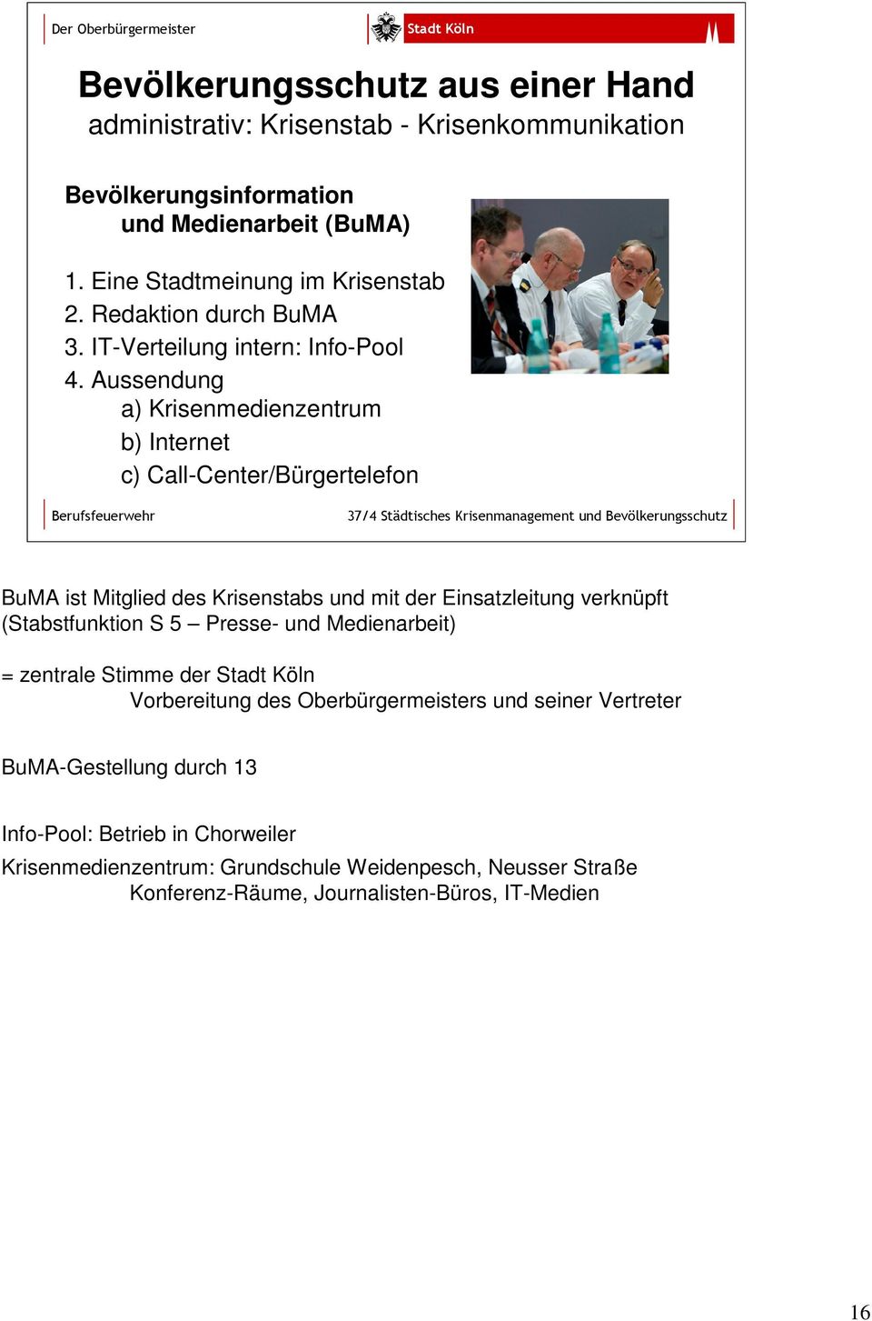 Aussendung a) Krisenmedienzentrum b) Internet c) Call-Center/Bürgertelefon BuMA ist Mitglied des Krisenstabs und mit der Einsatzleitung verknüpft (Stabstfunktion S 5