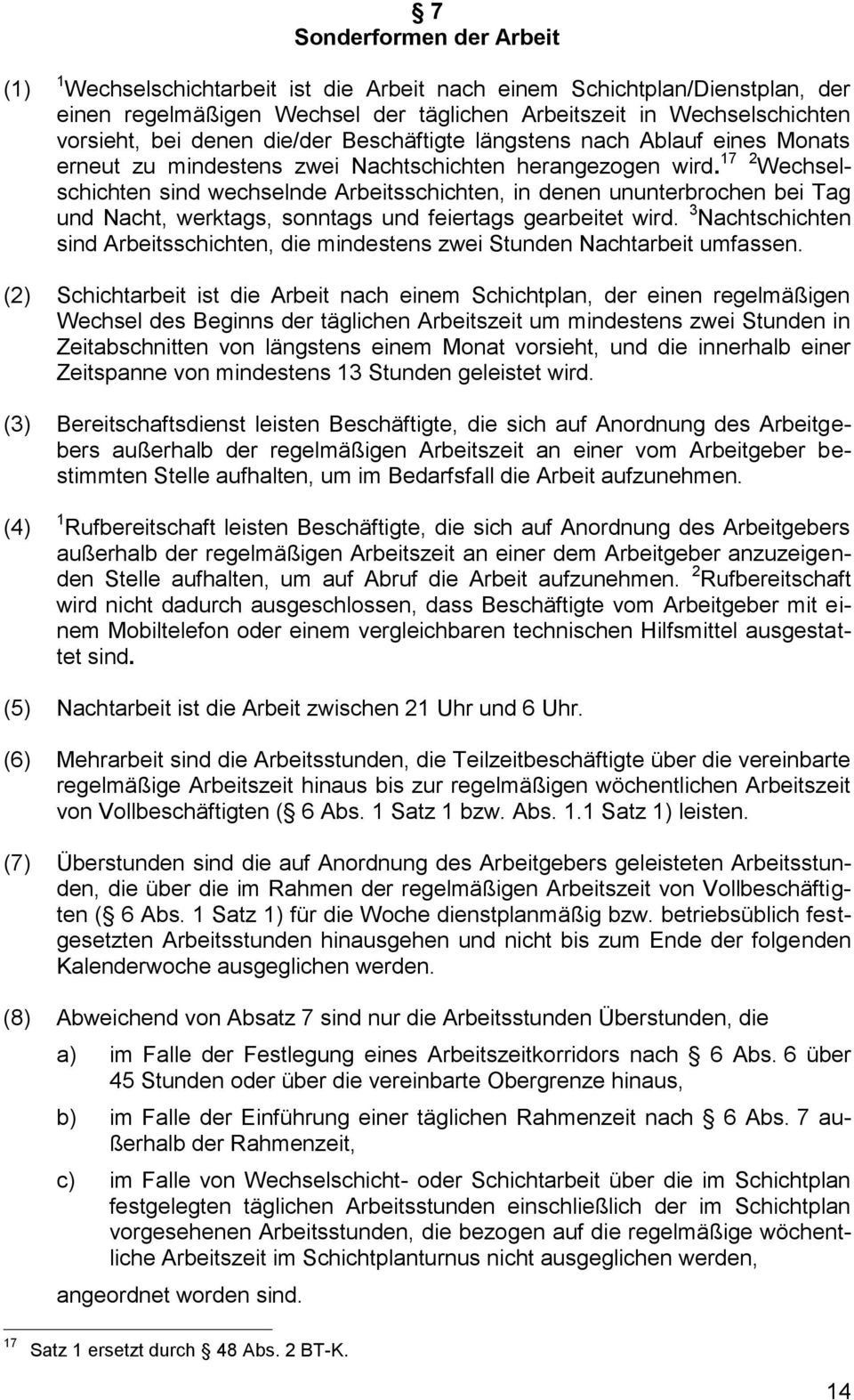 17 2 Wechselschichten sind wechselnde Arbeitsschichten, in denen ununterbrochen bei Tag und Nacht, werktags, sonntags und feiertags gearbeitet wird.