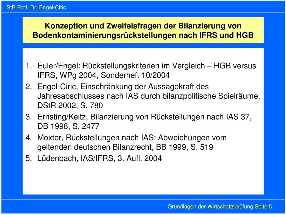 Engel-Ciric, Einschränkung der Aussagekraft des Jahresabschlusses nach IAS durch bilanzpolitische Spielräume, DStR 2002, S. 780 3.