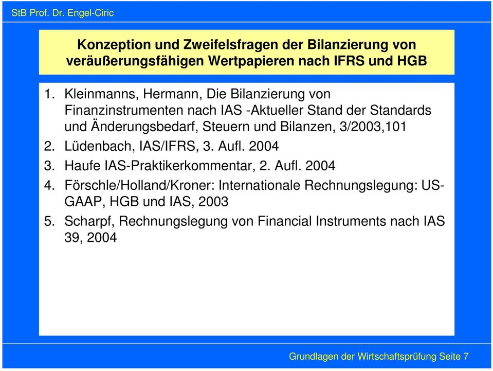Bilanzen, 3/2003,101 2. Lüdenbach, IAS/IFRS, 3. Aufl. 2004 3. Haufe IAS-Praktikerkommentar, 2. Aufl. 2004 4.