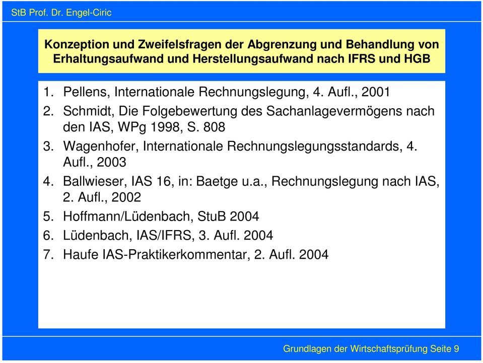 Wagenhofer, Internationale Rechnungslegungsstandards, 4. Aufl., 2003 4. Ballwieser, IAS 16, in: Baetge u.a., Rechnungslegung nach IAS, 2. Aufl., 2002 5.