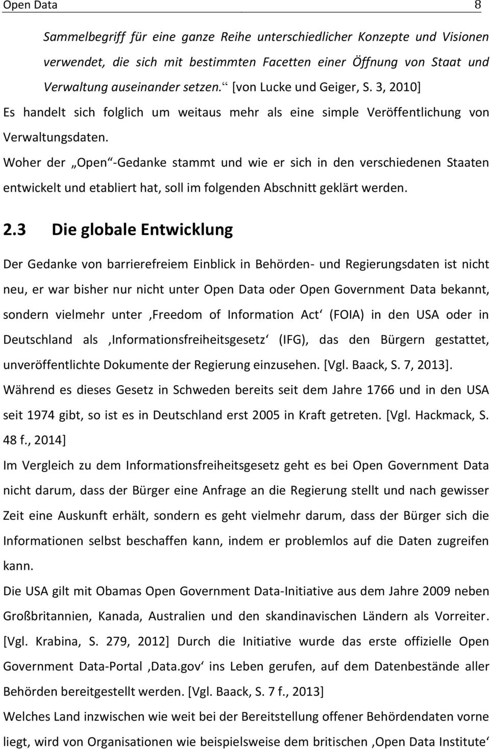 Woher der Open -Gedanke stammt und wie er sich in den verschiedenen Staaten entwickelt und etabliert hat, soll im folgenden Abschnitt geklärt werden. 2.