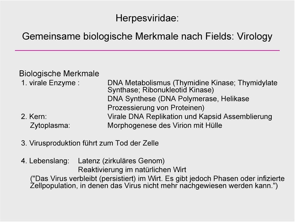 Proteinen) 2. Kern: Virale DNA Replikation und Kapsid Assemblierung Zytoplasma: Morphogenese des Virion mit Hülle 3. Virusproduktion führt zum Tod der Zelle 4.