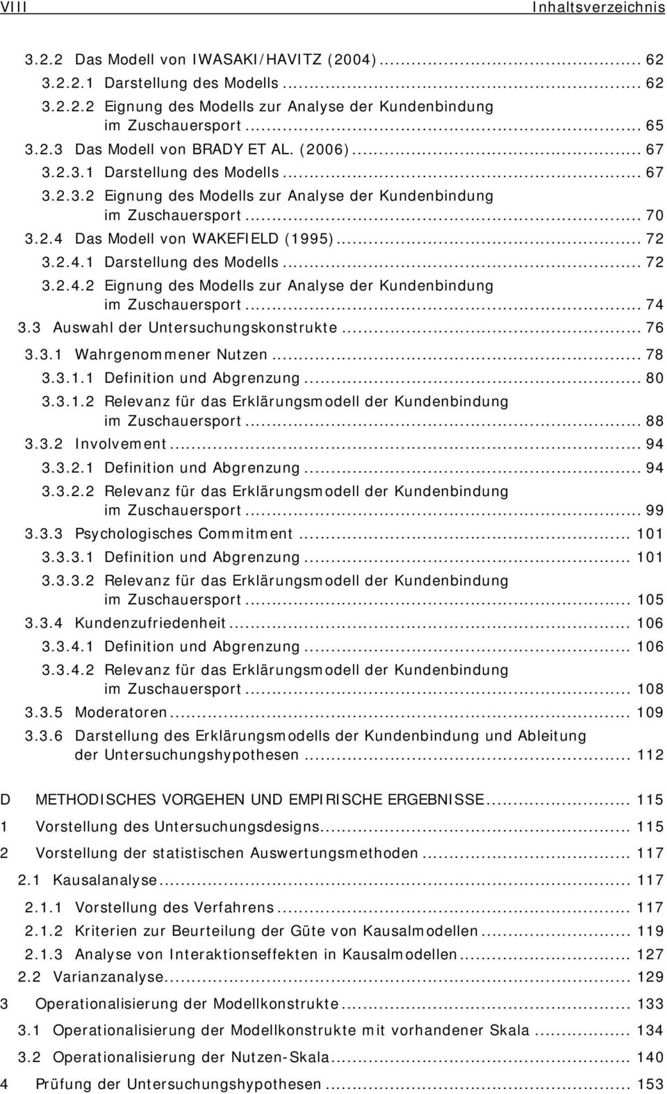 Das Modell von WAKEFIELD (1995)... 72 3.2.4.1 Darstellung des Modells... 72 3.2.4.2 Eignung des Modells zur Analyse der Kundenbindung im Zuschauersport... 74 3.3 Auswahl der Untersuchungskonstrukte.