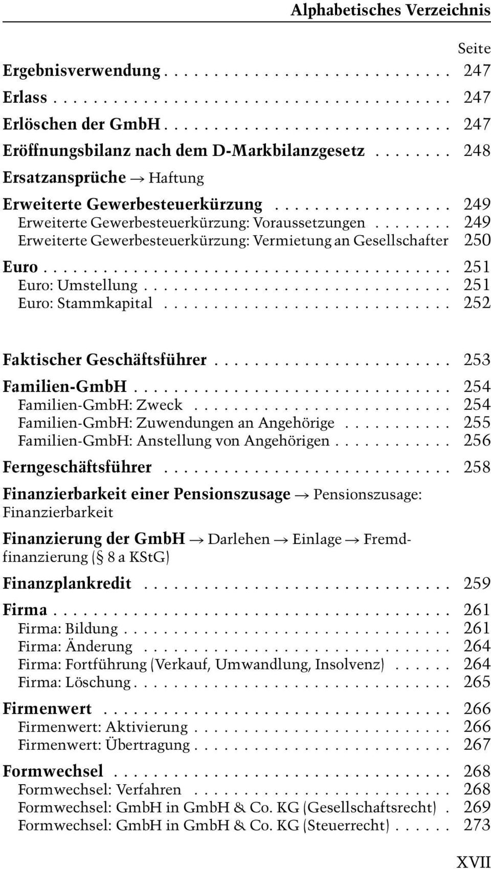 .. 251 Euro: Umstellung... 251 Euro: Stammkapital... 252 Faktischer Geschäftsführer... 253 Familien-GmbH... 254 Familien-GmbH: Zweck... 254 Familien-GmbH: Zuwendungen an Angehörige.