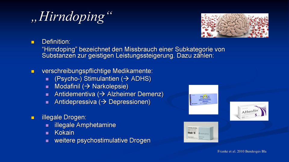 Dazu zählen: verschreibungspflichtige Medikamente: (Psycho-) Stimulantien ( ADHS) Modafinil (