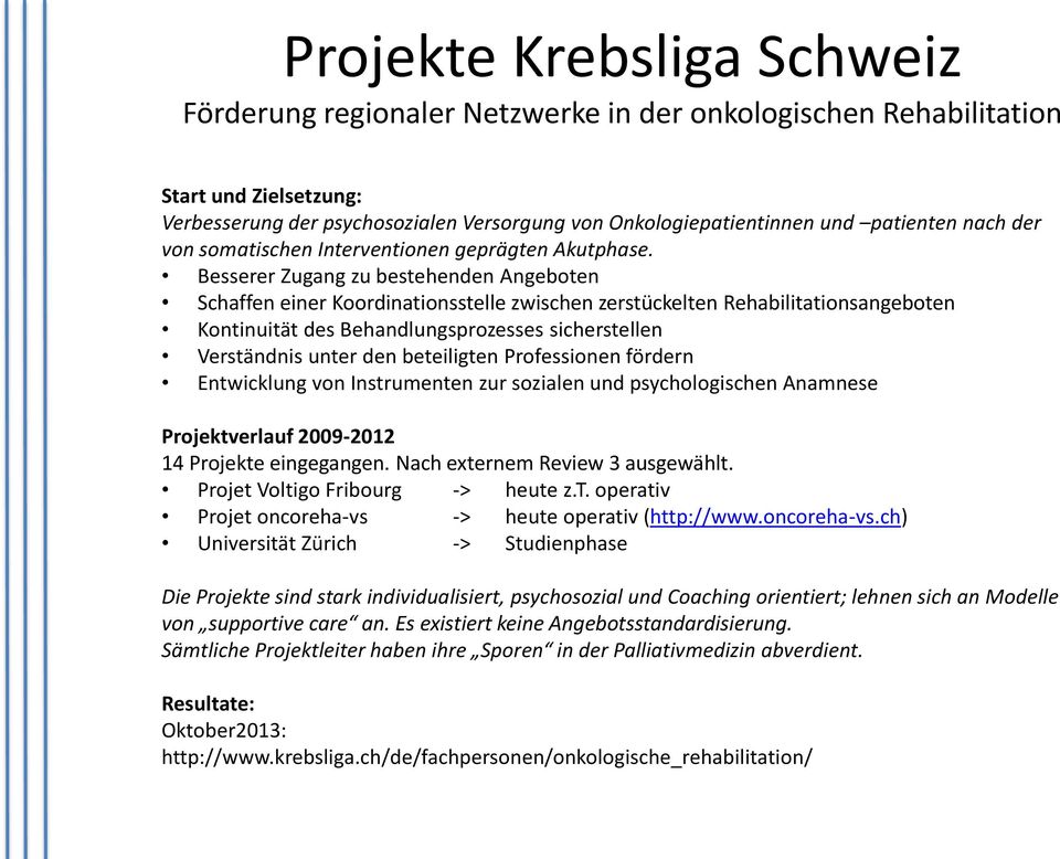 Besserer Zugang zu bestehenden Angeboten Schaffen einer Koordinationsstelle zwischen zerstückelten Rehabilitationsangeboten Kontinuität des Behandlungsprozesses sicherstellen Verständnis unter den