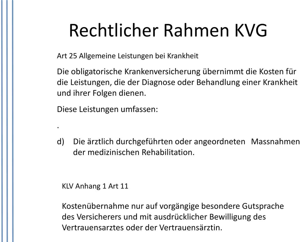 d) Die ärztlich durchgeführten oder angeordneten Massnahmen der medizinischen Rehabilitation.