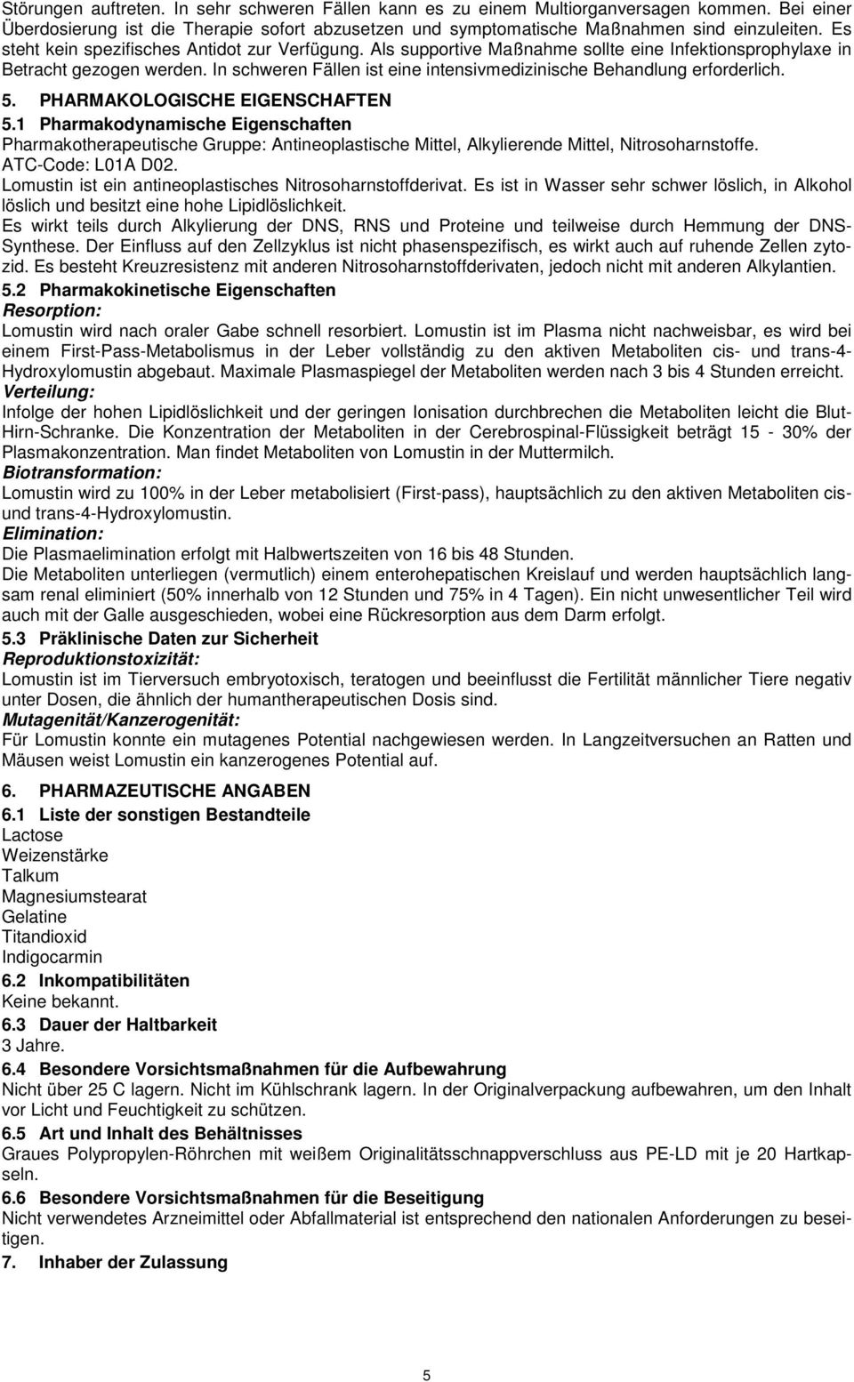 In schweren Fällen ist eine intensivmedizinische Behandlung erforderlich. 5. PHARMAKOLOGISCHE EIGENSCHAFTEN 5.