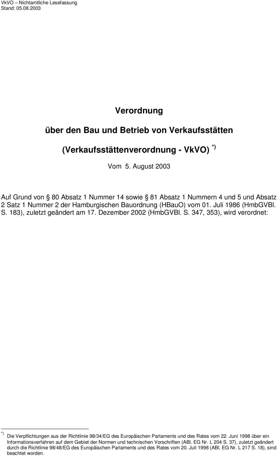 Dezember 2002 (HmbGVBl. S. 347, 353), wird verordnet: *) Die Verpflichtungen aus der Richtlinie 98/34/EG des Europäischen Parlaments und des Rates vom 22.