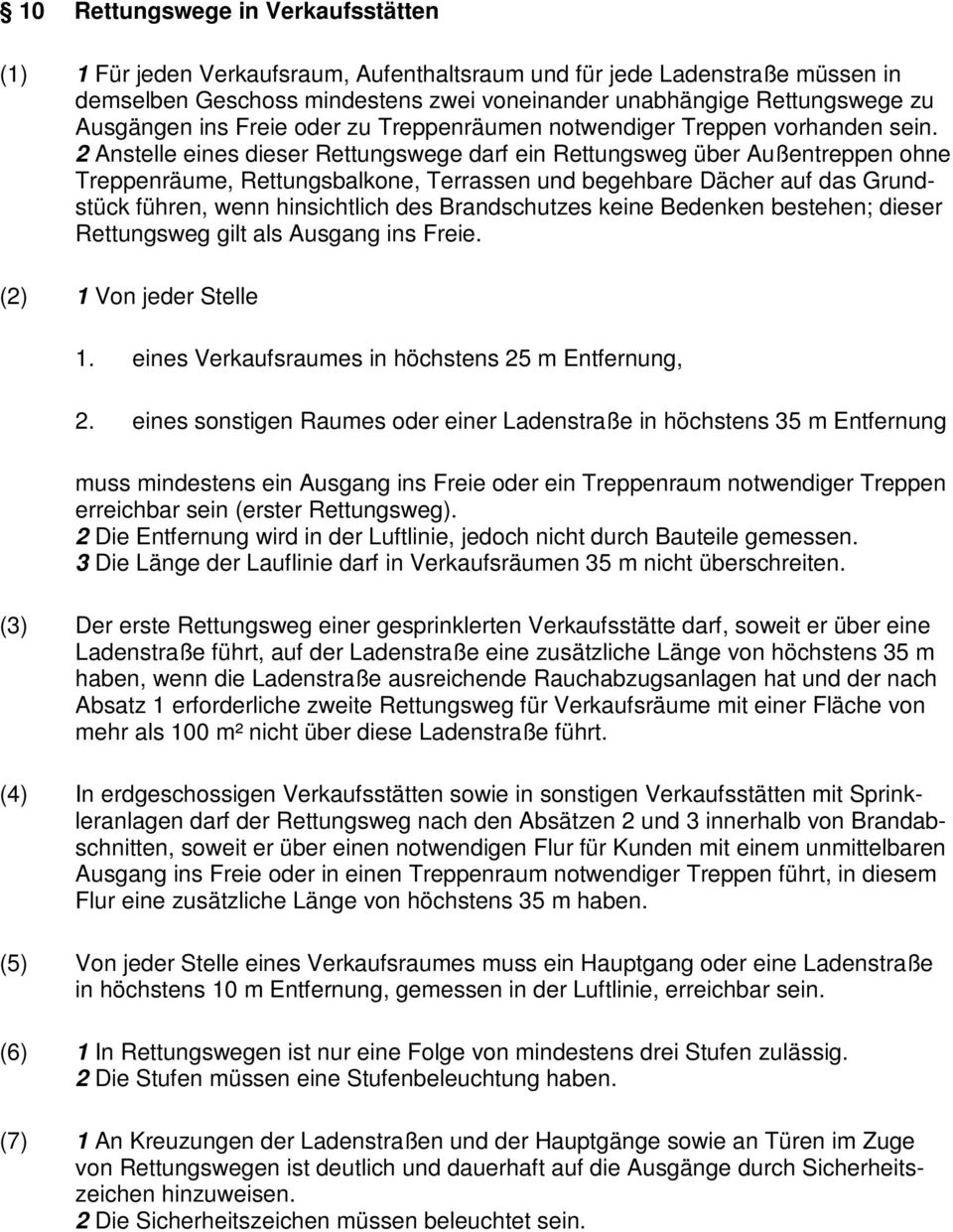 2 Anstelle eines dieser Rettungswege darf ein Rettungsweg über Außentreppen ohne Treppenräume, Rettungsbalkone, Terrassen und begehbare Dächer auf das Grundstück führen, wenn hinsichtlich des