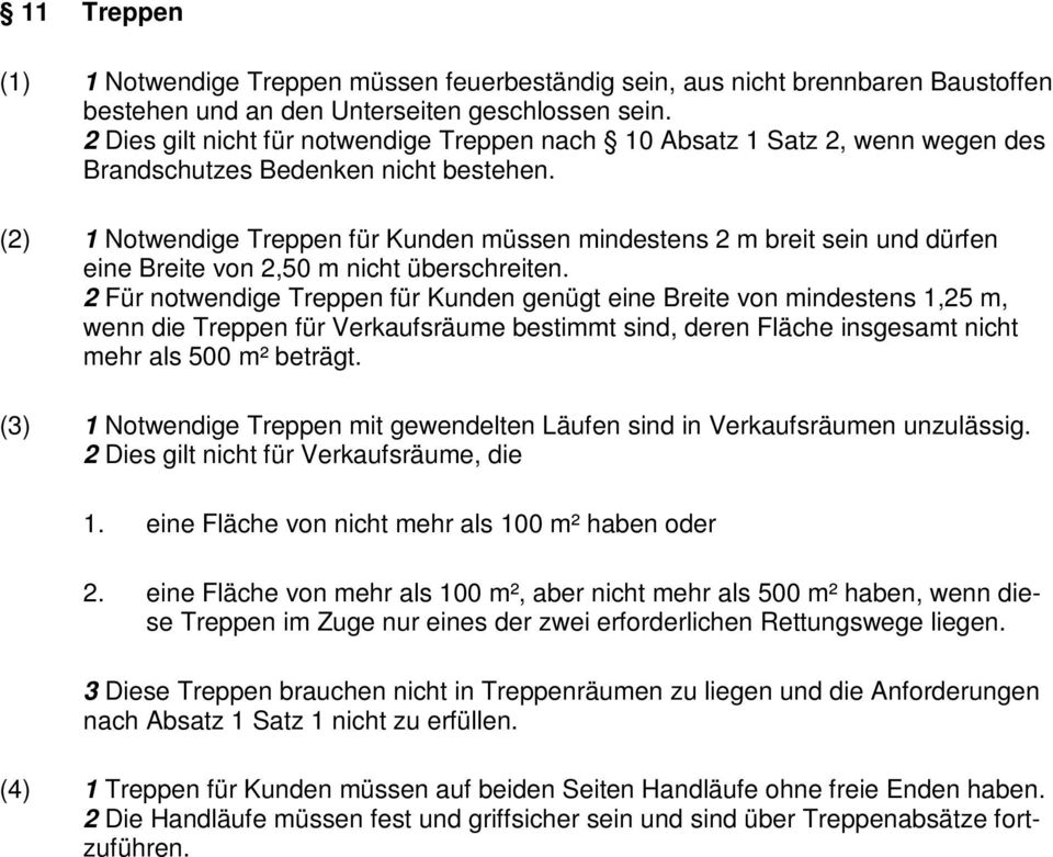 (2) 1 Notwendige Treppen für Kunden müssen mindestens 2 m breit sein und dürfen eine Breite von 2,50 m nicht überschreiten.