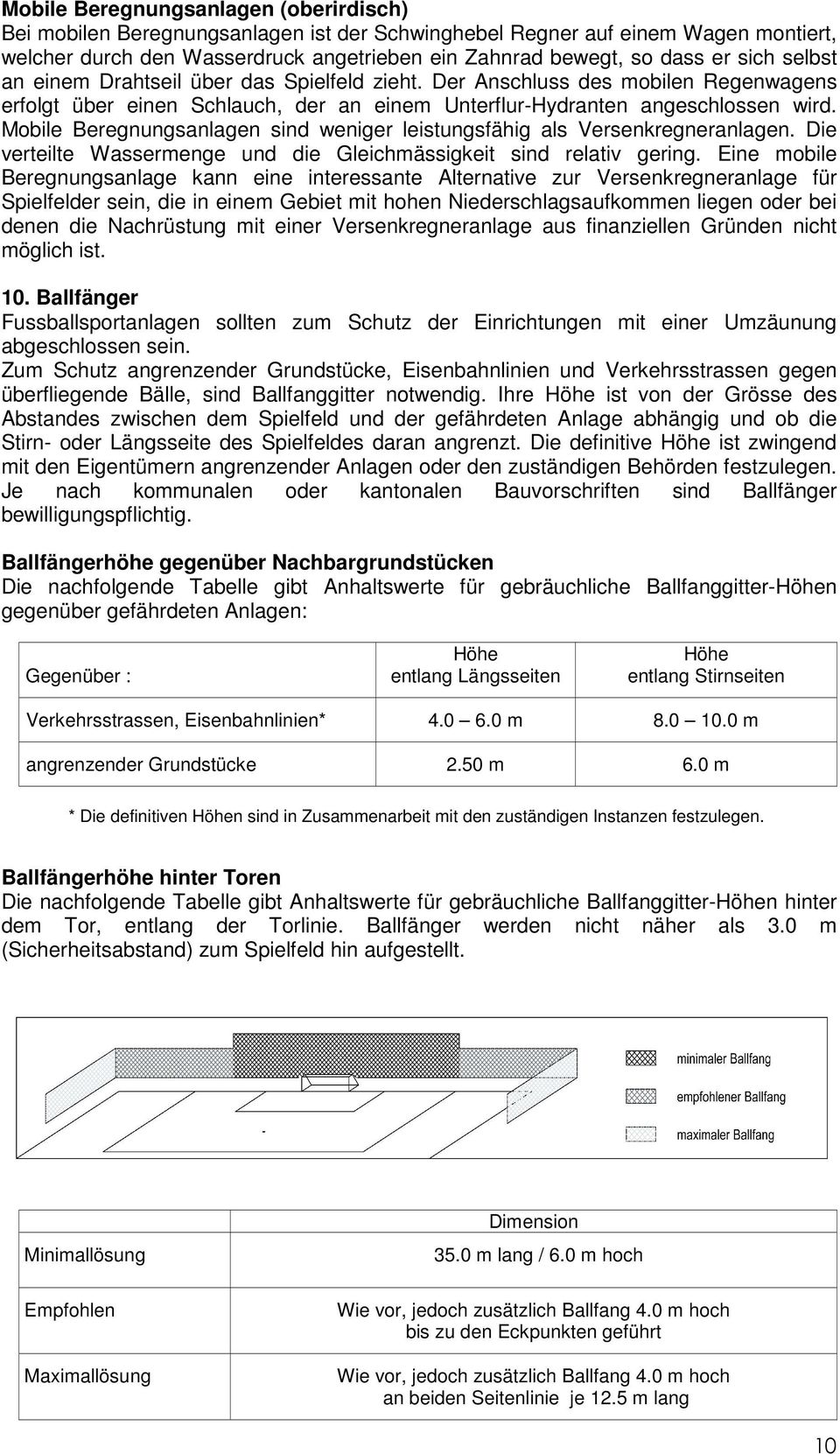 Mobile Beregnungsanlagen sind weniger leistungsfähig als Versenkregneranlagen. Die verteilte Wassermenge und die Gleichmässigkeit sind relativ gering.