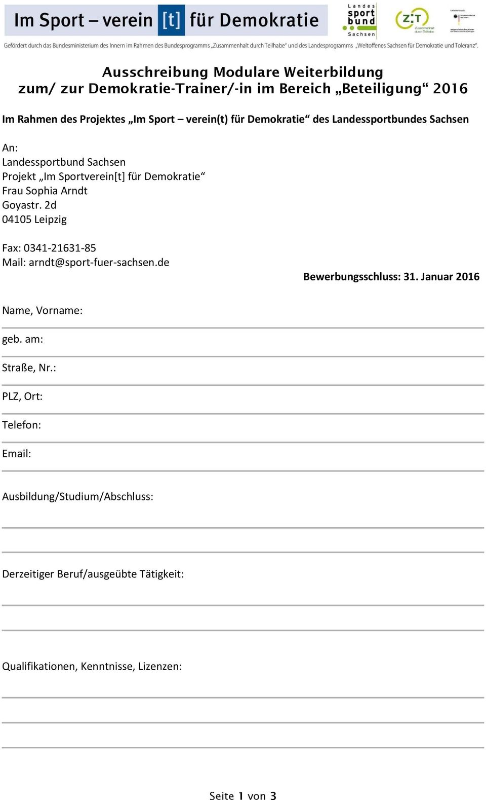 2d 04105 Leipzig Fax: 0341-21631-85 Mail: arndt@sport-fuer-sachsen.de Bewerbungsschluss: 31. Januar 2016 Name, Vorname: geb. am: Straße, Nr.