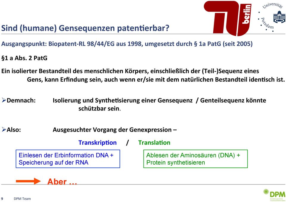 natürlichen Bestandteil iden)sch ist. Ø Demnach: Isolierung und Synthe)sierung einer Gensequenz / Genteilsequenz könnte schützbar sein.